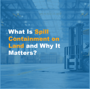 Why Spill Containment on Land Matters