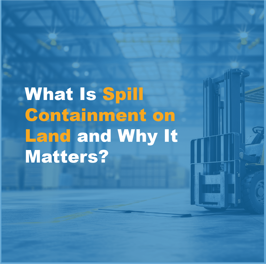 Why Spill Containment on Land Matters